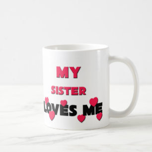My Sister Loves Me Coffee Mug