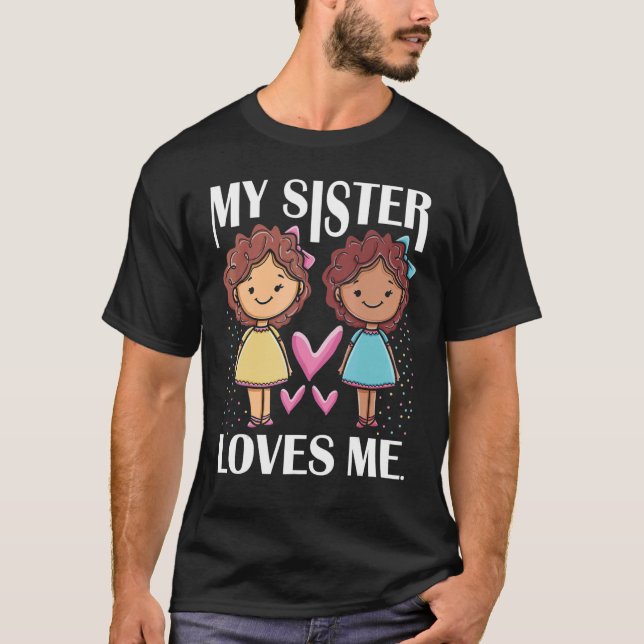 My Sister Loves Me Sisters Love Sisters Costume Si T-Shirt (Front)