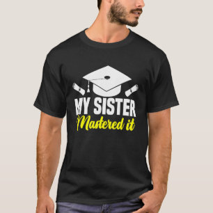 My Sister Mastered It Class of 2023 Masters Gradua T-Shirt