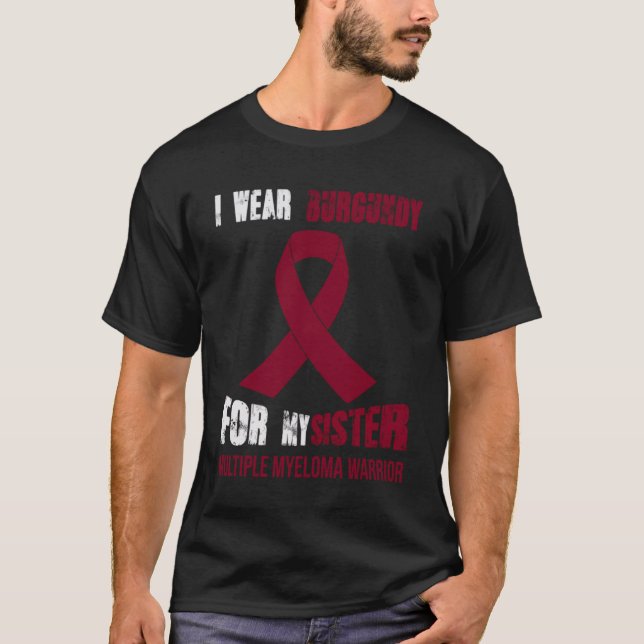 MY SISTER  MY MULTIPLE MYELOMA WARRIOR T-Shirt (Front)