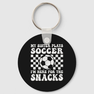 My Sister Plays Soccer I'm Here For The Snacks Bro Key Ring