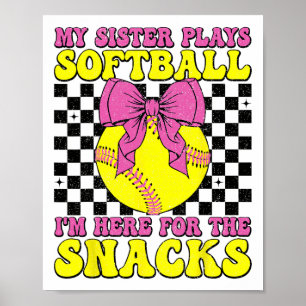 My Sister Plays Softll I'm Here For The Snacks Bro Poster