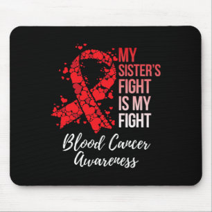 My Sister’s Fight Is My Fight Blood Cancer Awarene Mouse Pad