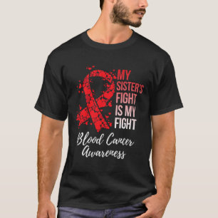 My Sister’s Fight Is My Fight Blood Cancer Awarene T-Shirt