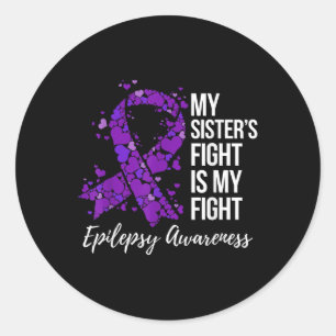 My Sister’s Fight Is My Fight Epilepsy Awareness Classic Round Sticker