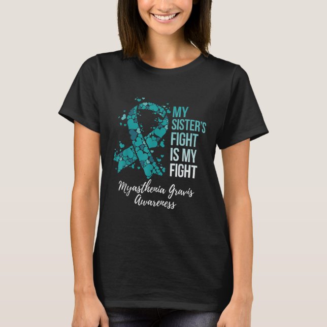 My Sister’s Fight Is My Fight Myasthenia Gravis T-Shirt (Front)