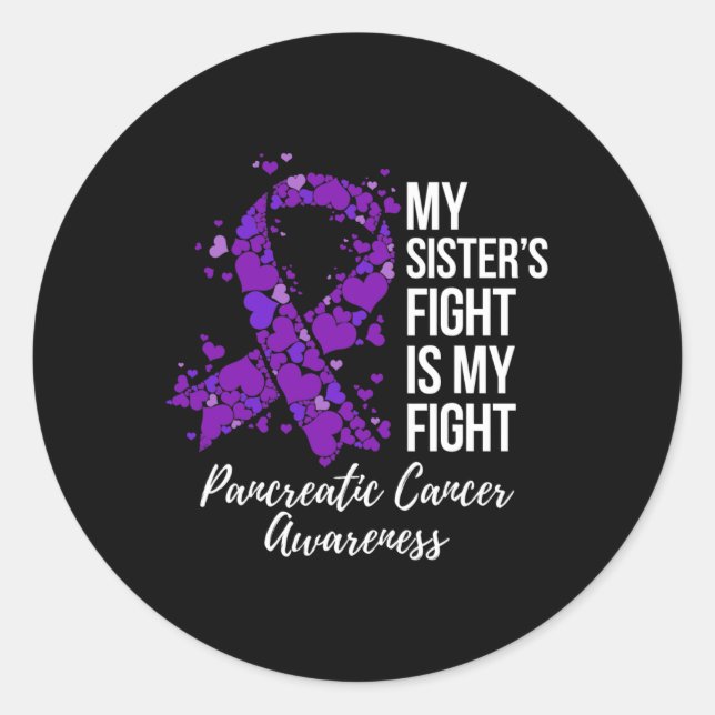 My Sister’s Fight Is My Fight Pancreatic Cancer Aw Classic Round Sticker (Front)