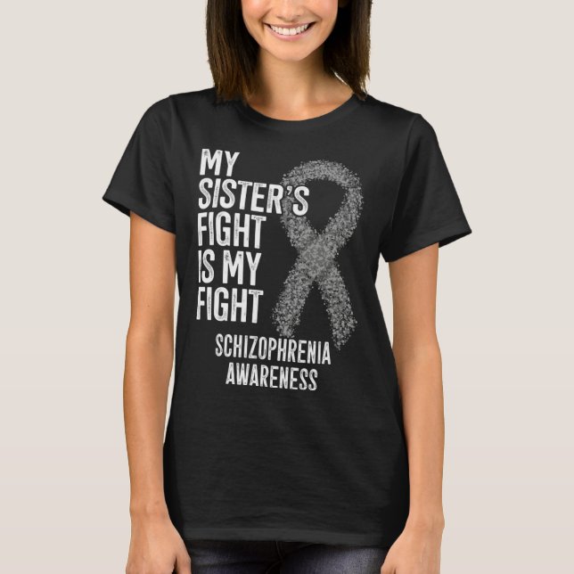 My Sister s Fight Is My Fight Schizophrenia Awaren T-Shirt (Front)