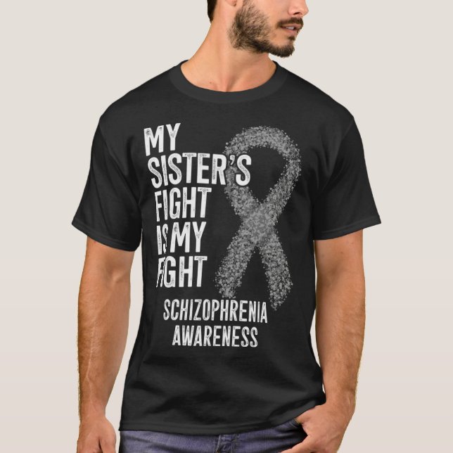 My Sister s Fight Is My Fight Schizophrenia Awaren T-Shirt (Front)