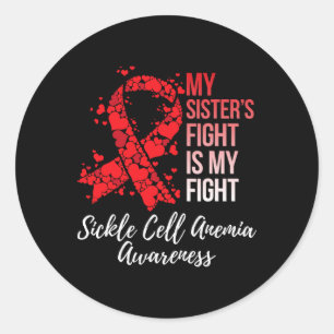 My Sister’s Fight Is My Fight Sickle Cell Anaemia  Classic Round Sticker