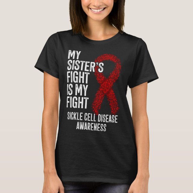 My Sister s Fight Is My Fight Sickle Cell Disease  T-Shirt (Front)