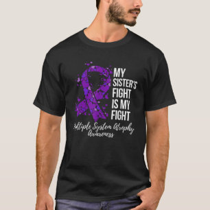 My Sister s Fight My Fight Multiple System Atrophy T-Shirt