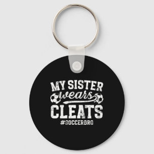 My Sister Wears Cleats Soccer Bro Proud Soccer Bro Key Ring
