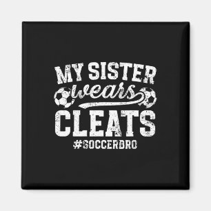 My Sister Wears Cleats Soccer Bro Proud Soccer Bro Magnet