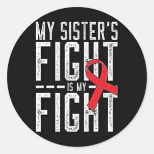 My Sister's Fight Is My Fight Blood Cancer Awarene Classic Round Sticker