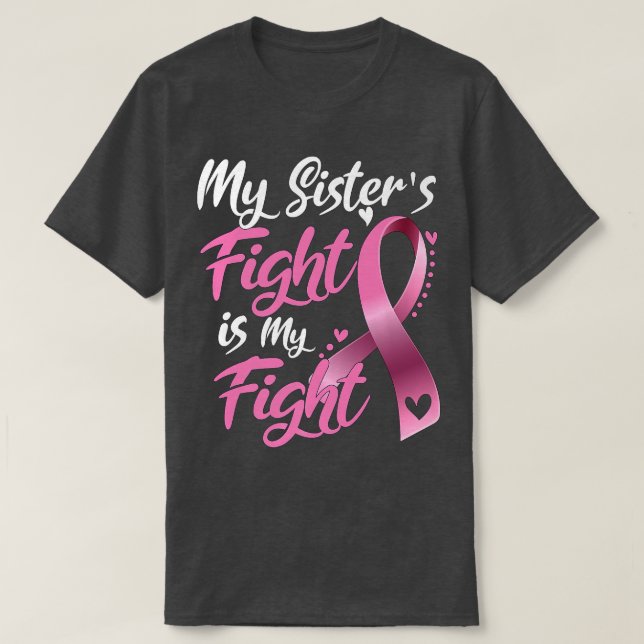 My Sister's Fight Is My Fight Breast Cancer Awaren T-Shirt (Design Front)