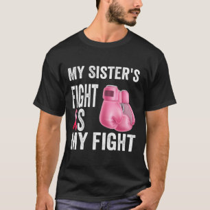 My Sister's Fight Is My Fight Breast Cancer Awaren T-Shirt