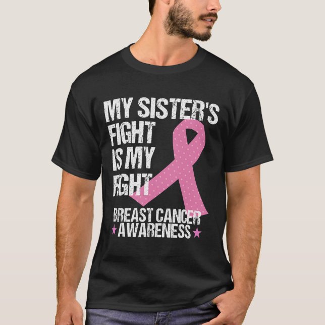 My Sisters Fight Is My Fight Breast Cancer Awarene T-Shirt (Front)