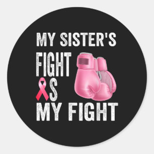 My Sisters Fight Is My Fight Breast Cancer Classic Round Sticker