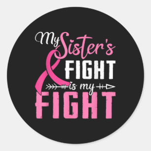 My Sisters Fight Is My Fight Breast Cancer Classic Round Sticker