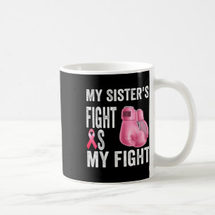 My Sisters Fight Is My Fight Breast Cancer Coffee Mug