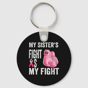 My Sisters Fight Is My Fight Breast Cancer Key Ring