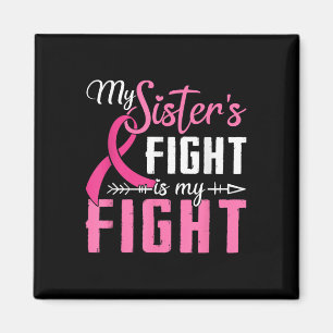 My Sisters Fight Is My Fight Breast Cancer Magnet