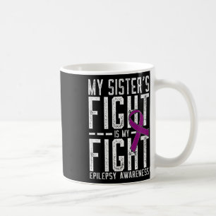 My Sister's Fight Is My Fight Epilepsy Awareness Coffee Mug