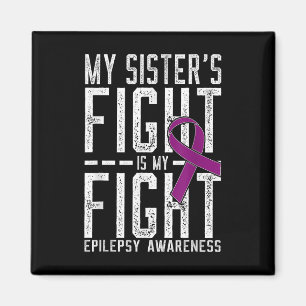 My Sisters Fight Is My Fight Epilepsy Awareness Magnet