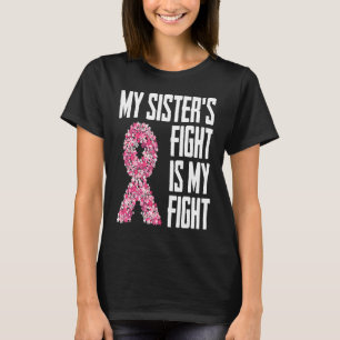 My Sister's Fight Is My Fight for any survivor T-Shirt