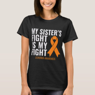 My Sister's Fight is My Fight Leukaemia Awareness  T-Shirt