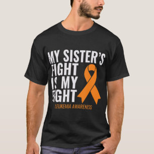 My Sister's Fight is My Fight Leukemia Awareness  T-Shirt
