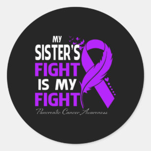 My Sister's Fight Is My Fight Pancreatic Cancer Aw Classic Round Sticker