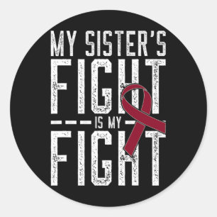 My Sister's Fight Is My Fight Sickle Cell Anaemia  Classic Round Sticker