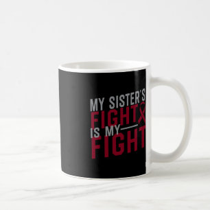 My Sister's Fight is My Fight Sickle Cell Anaemia  Coffee Mug