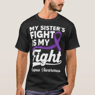 My sister's fight is my fight survivor of a Lupus  T-Shirt