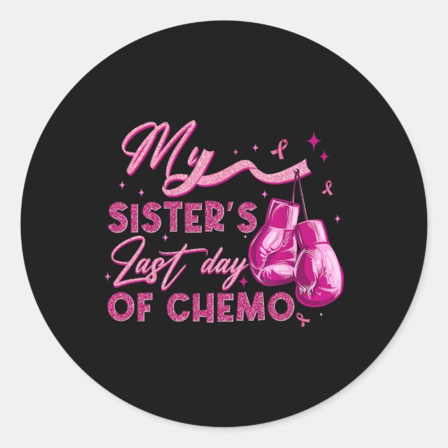 My Sister's Last Day Of Chemo Breast Cancer Surviv Classic Round Sticker (Front)