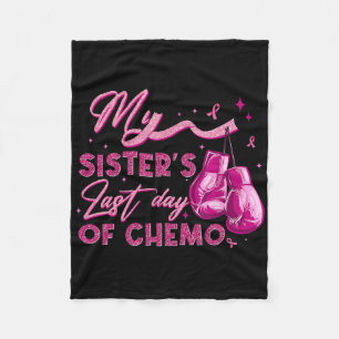 My Sister's Last Day Of Chemo Breast Cancer Surviv Fleece Blanket
