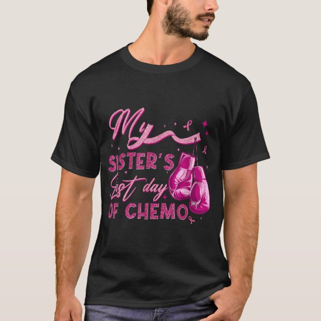  My Sister'S Last Day Of Chemo Breast Cancer  T-Shirt (Front)
