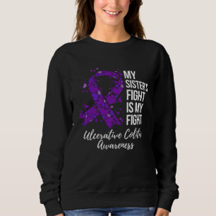 My Sisteru2019s Fight Is My Fight Ulcerative Colit Sweatshirt