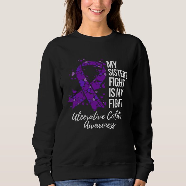 My Sisteru2019s Fight Is My Fight Ulcerative Colit Sweatshirt (Front)