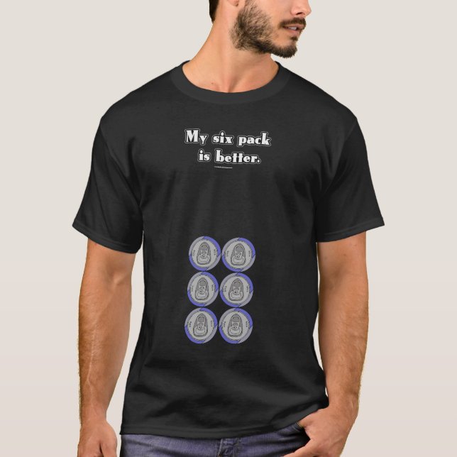 My Six Pack Is Better T-shirt (Front)