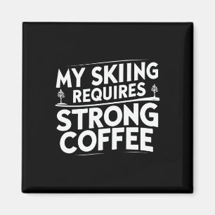 My Skiing Requires Strong Coffee Funny Ski Quotes Magnet