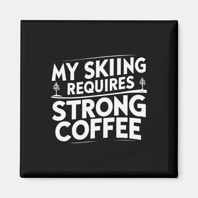 My Skiing Requires Strong Coffee Funny Ski Quotes  Magnet (Front)