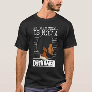 My Skin Color Is Not A Crime Black History Month T-Shirt