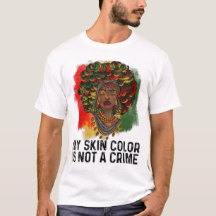 My Skin Colour Is Not A Crime African Women Black T-Shirt