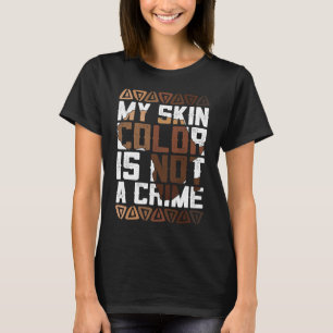 My Skin Colour Is Not A Crime Apparel African Amer T-Shirt