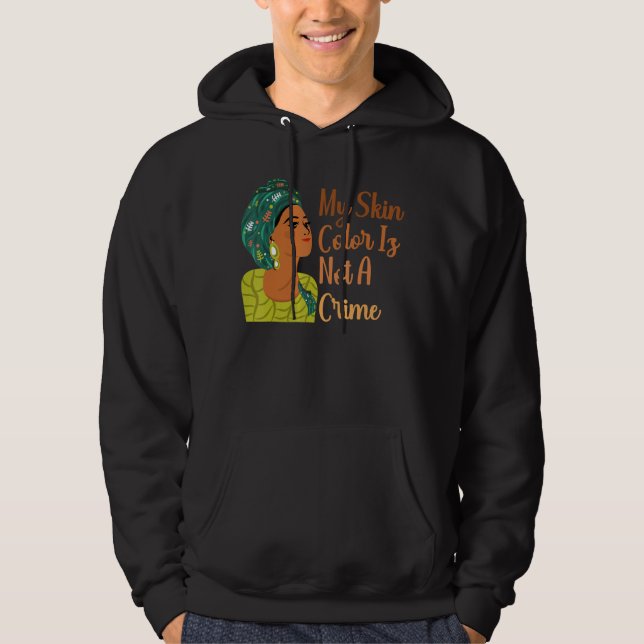 My Skin Colour Is Not A Crime Black History Month  Hoodie (Front)