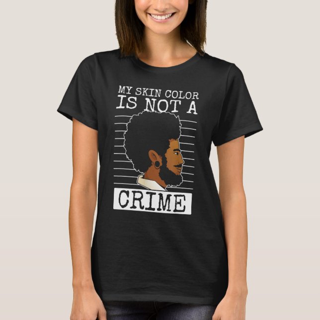 my skin colour is not a crime black history month  T-Shirt (Front)