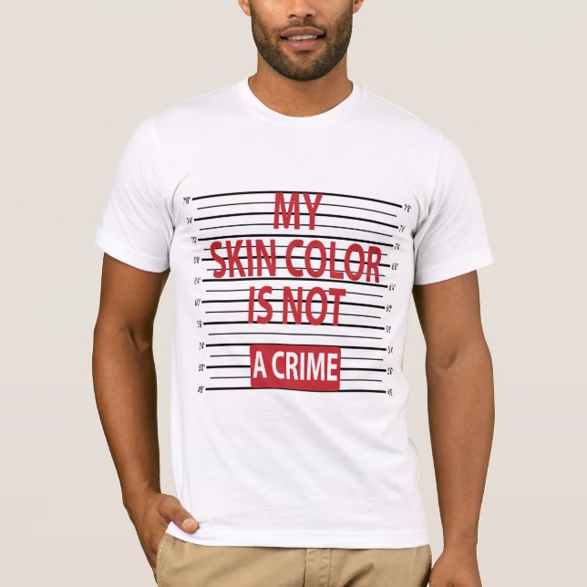 My Skin Colour Is Not A Crime T-Shirt (Front)